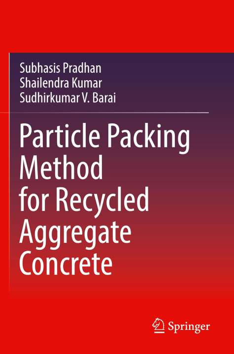 Kniha Particle Packing Method for Recycled Aggregate Concrete Sudhirkumar V. Barai