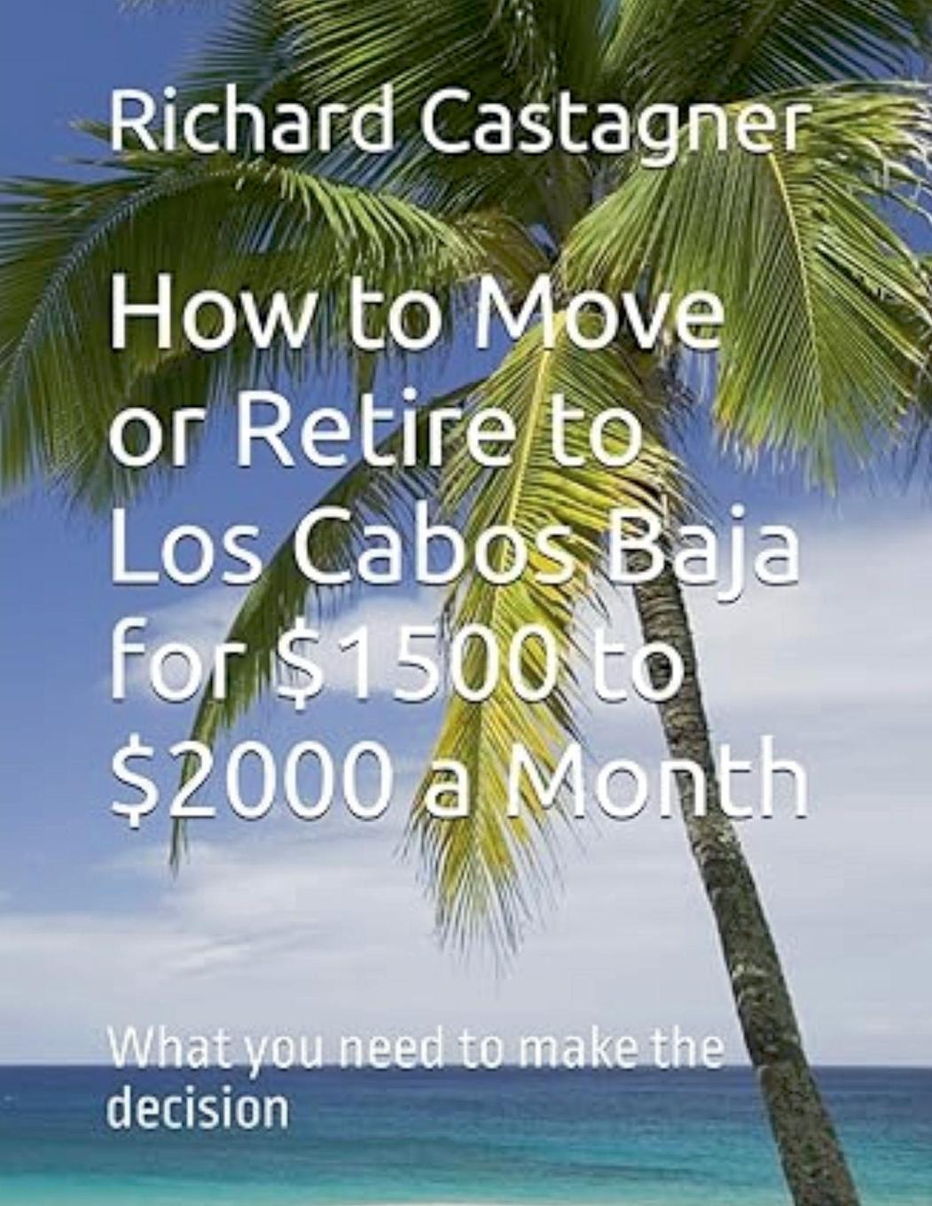 Kniha How to Move or Retire to Los Cabos Baja for $1500 to $2000 a Month Richard Castagner