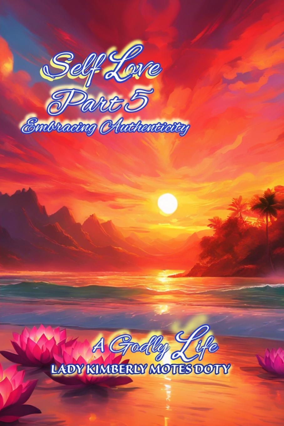 Buch Self Love, Part 5, Embracing Authenticity Lady Kimberly Motes Doty