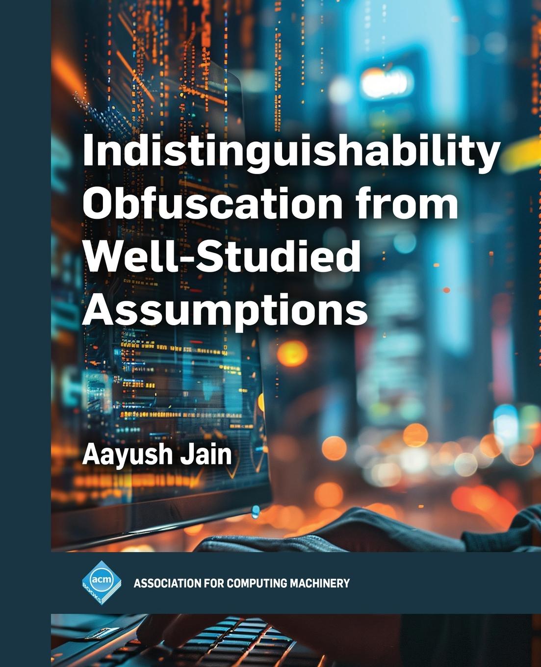 Kniha Indistinguishability Obfuscation from Well-Studied Assumptions Aayush Jain