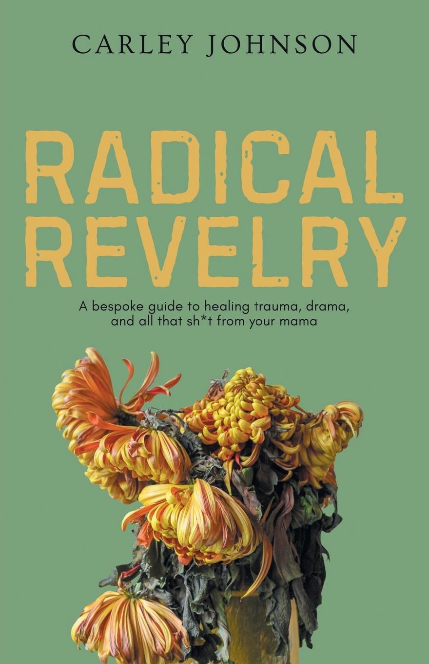 Knjiga Radical Revelry Carley Johnson