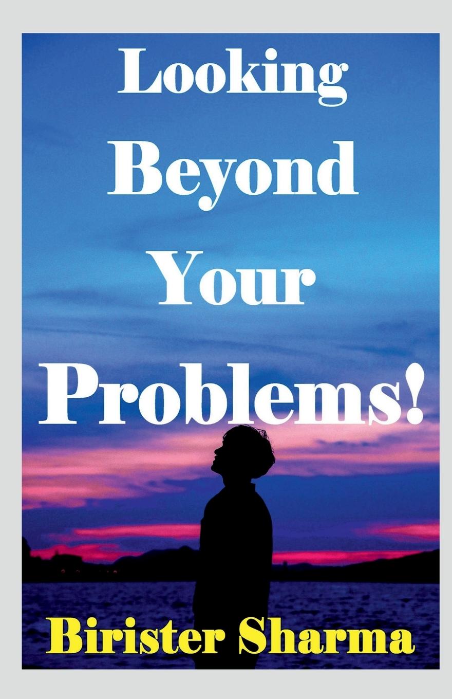 Kniha Looking Beyond Your Problems! Birister Sharma
