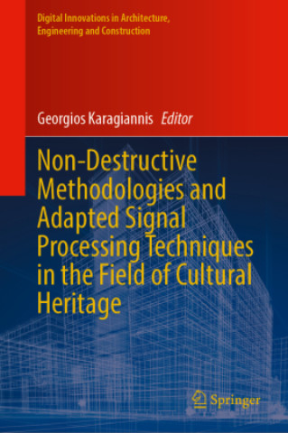 Kniha Non-Destructive Methodologies and Adapted Signal Processing Techniques in the Field of Cultural Heritage Georgios Karagiannis