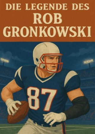 Kniha Die Legende des Rob Gronkowski Anton Bauer