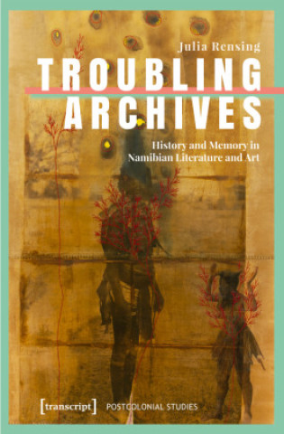 Kniha Troubling Archives Julia Rensing