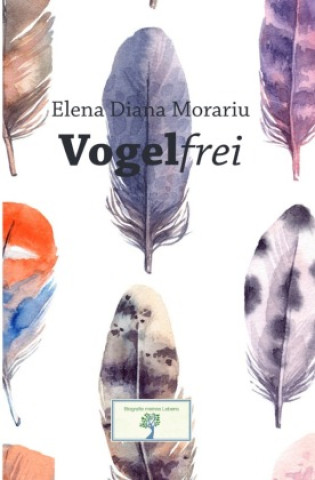 Kniha Vogelfrei Elena Diana Morariu
