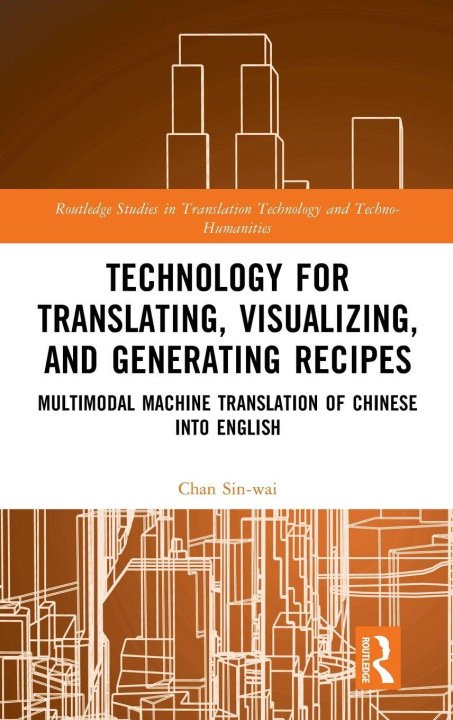 Kniha Technology for Translating, Visualizing, and Generating Recipes Sin-wai