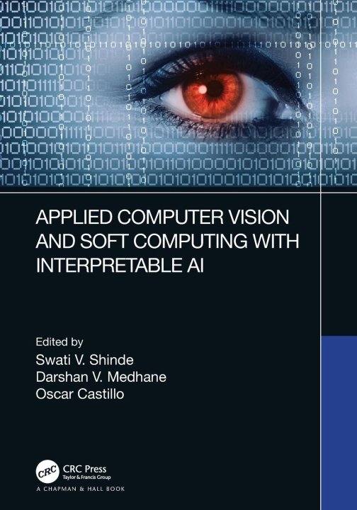 Kniha Applied Computer Vision and Soft Computing with Interpretable AI Swati V. Shinde