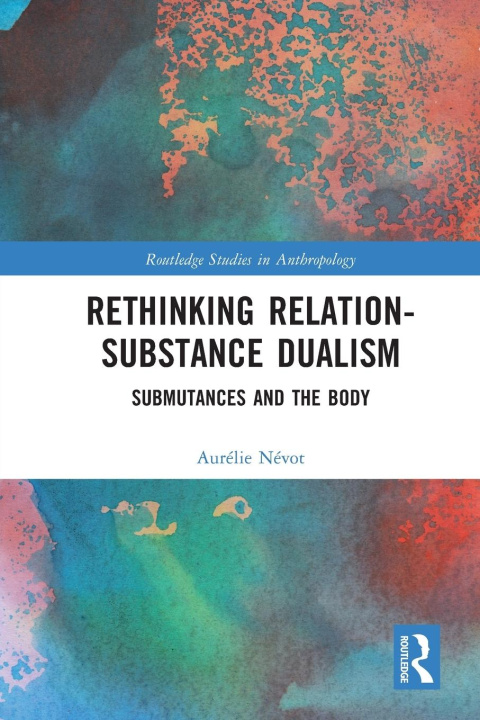 Kniha Rethinking Relation-Substance Dualism Aurelie Nevot