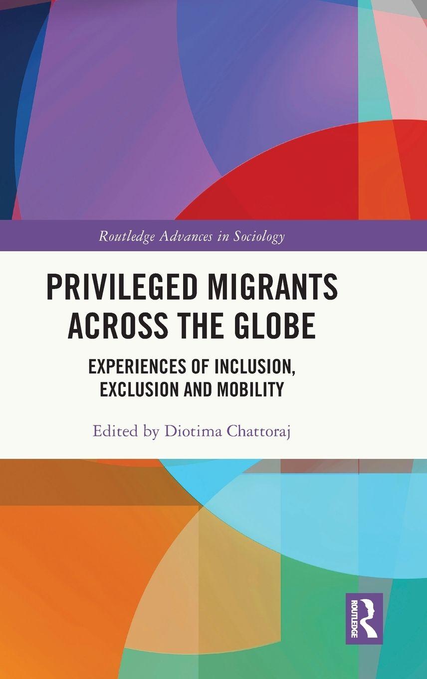 Knjiga Privileged Migrants Across the Globe Diotima Chattoraj