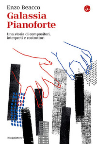 Libro Galassia Pianoforte. Una storia di compositori, interpreti e costruttori Enzo Beacco