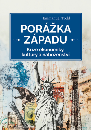 Kniha Porážka Západu - Krize ekonomiky, kultury a náboženství Emmanuel Todd