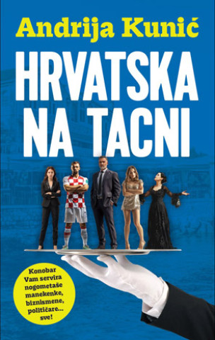 Kniha Hrvatska na tacni Andrija Kunić