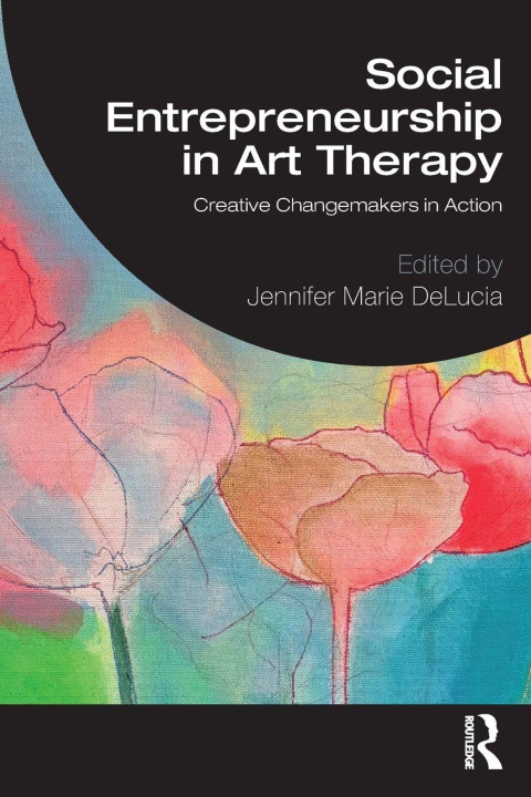 Kniha Social Entrepreneurship in Art Therapy Jennifer Marie DeLucia