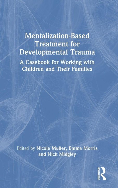 Kniha Mentalization-Based Treatment for Developmental Trauma Nick Midgley