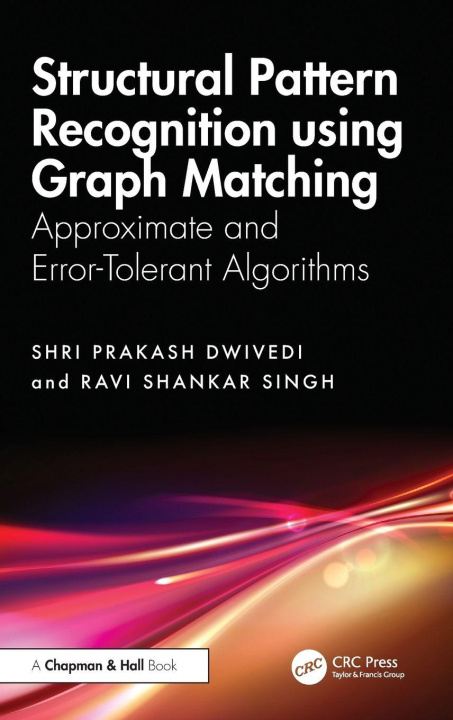 Kniha Structural Pattern Recognition using Graph Matching Shri Prakash Dwivedi