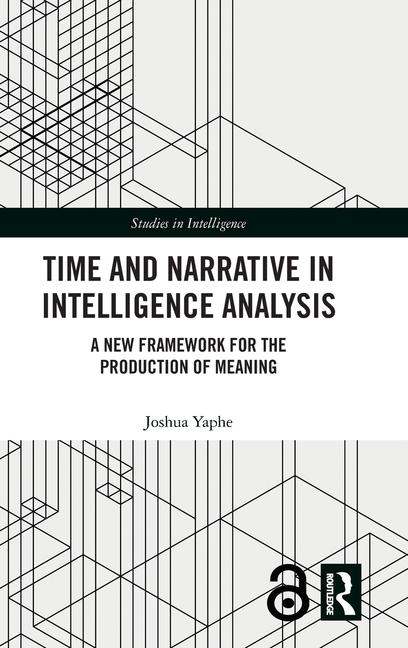 Knjiga Time and Narrative in Intelligence Analysis Joshua Yaphe