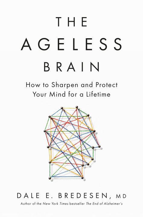 Kniha The Ageless Brain MD Dale E. Bredesen
