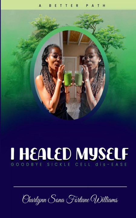Knjiga I Healed Myself... Goodbye... Sickle Cell dis-Ease Charlynn Fortune Williams