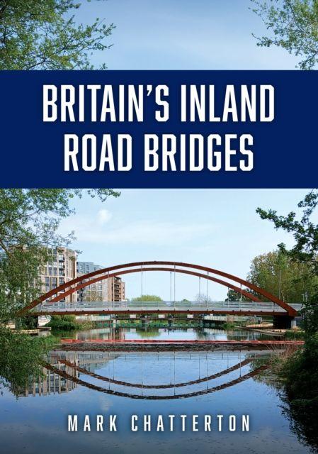 Kniha Britain's Inland Road Bridges Mark Chatterton