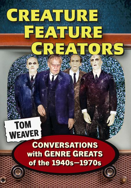 Kniha Creature Feature Creators Tom Weaver