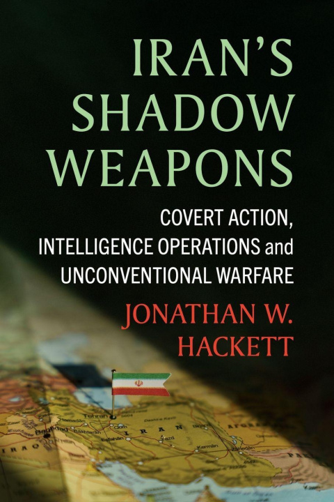 Kniha Iran's Shadow Weapons Jonathan W Hackett