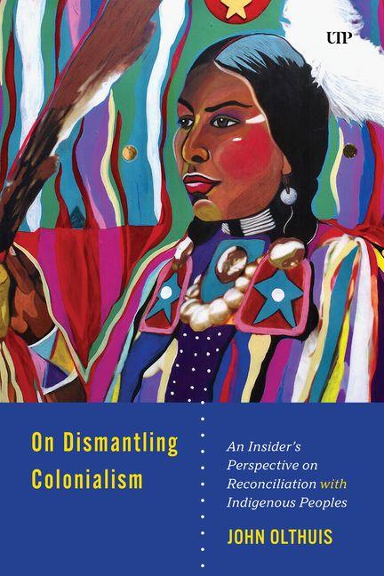 Kniha On Dismantling Settler Colonialism John A. Olthuis