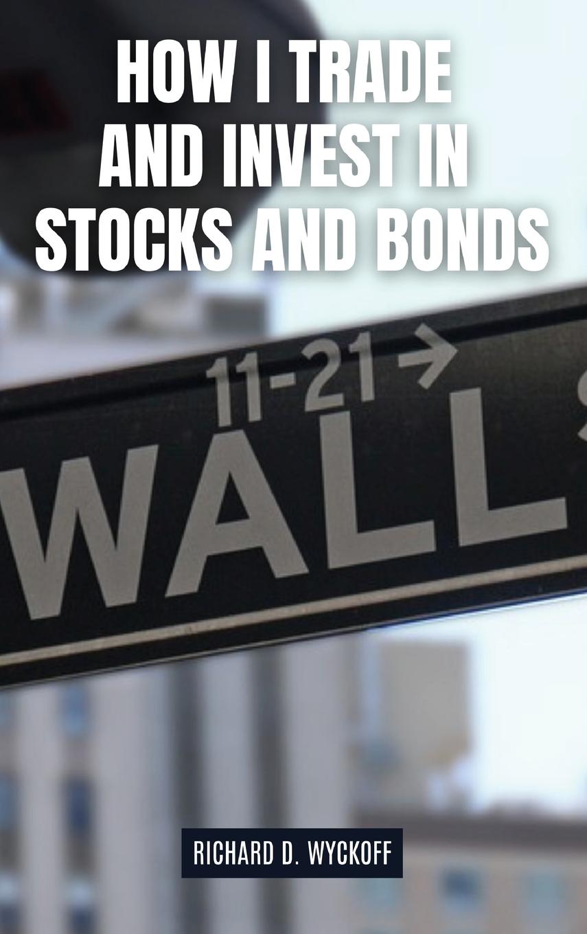 Libro How I Trade and Invest in Stocks and Bonds Richard D. Wyckoff