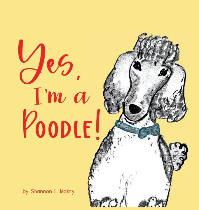 Kniha Yes, I'm a Poodle! Shannon L. Mokry