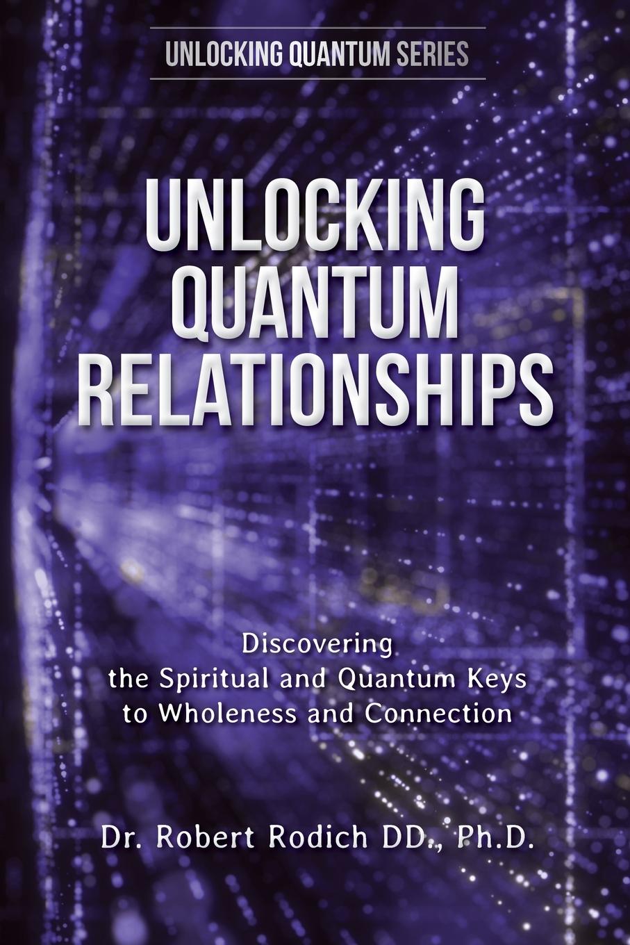 Kniha Unlocking Quantum Relationships Dr. Robert Rodich