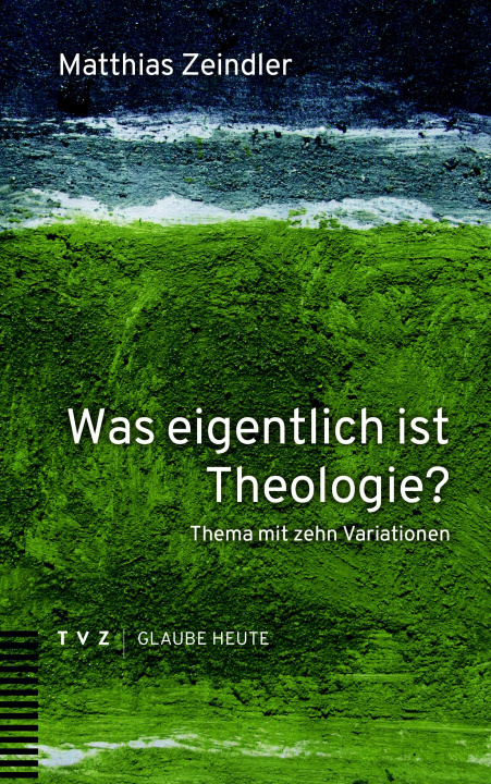 Kniha Was eigentlich ist Theologie? Matthias Zeindler