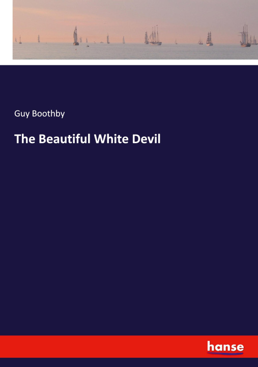Kniha The Beautiful White Devil Guy Boothby