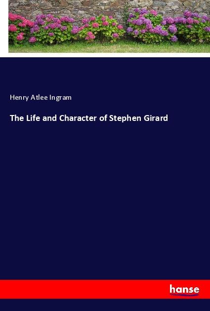 Libro The Life and Character of Stephen Girard Henry Atlee Ingram