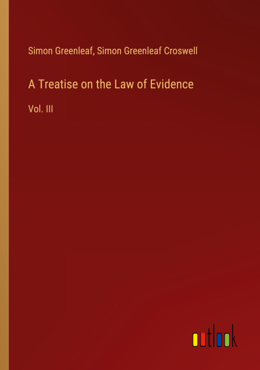Kniha A Treatise on the Law of Evidence Simon Greenleaf Croswell