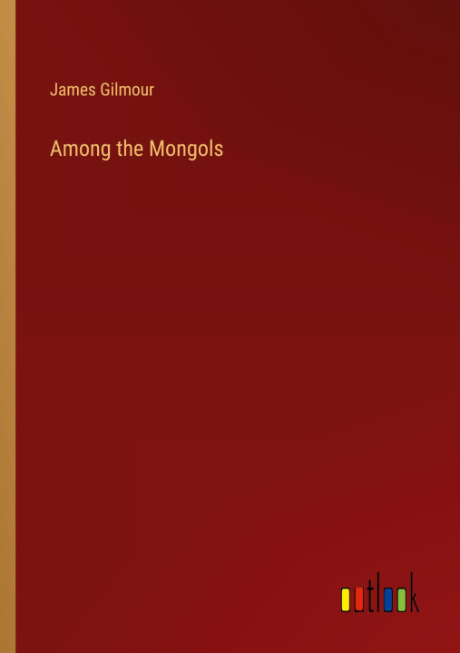 Knjiga Among the Mongols 