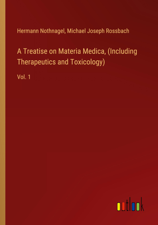 Kniha A Treatise on Materia Medica, (Including Therapeutics and Toxicology) Michael Joseph Rossbach