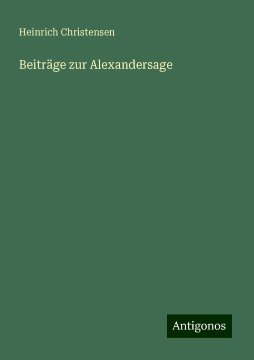 Kniha Beiträge zur Alexandersage Heinrich Christensen
