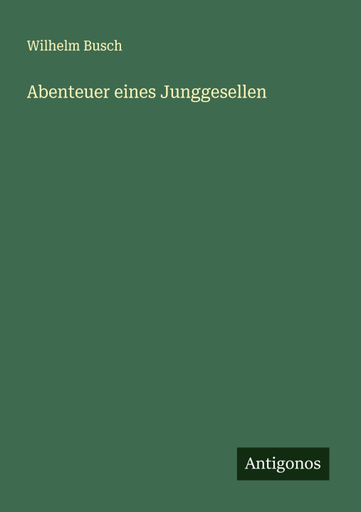 Knjiga Abenteuer eines Junggesellen Wilhelm Busch