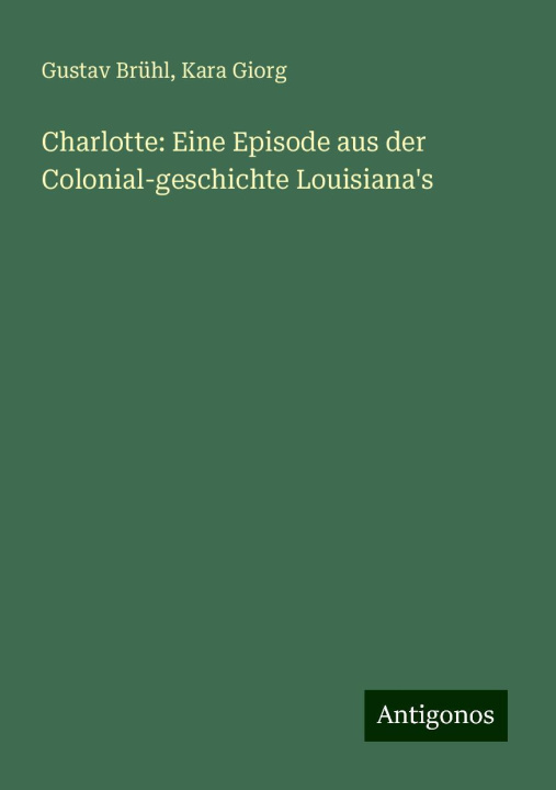 Libro Charlotte: Eine Episode aus der Colonial-geschichte Louisiana's Kara Giorg