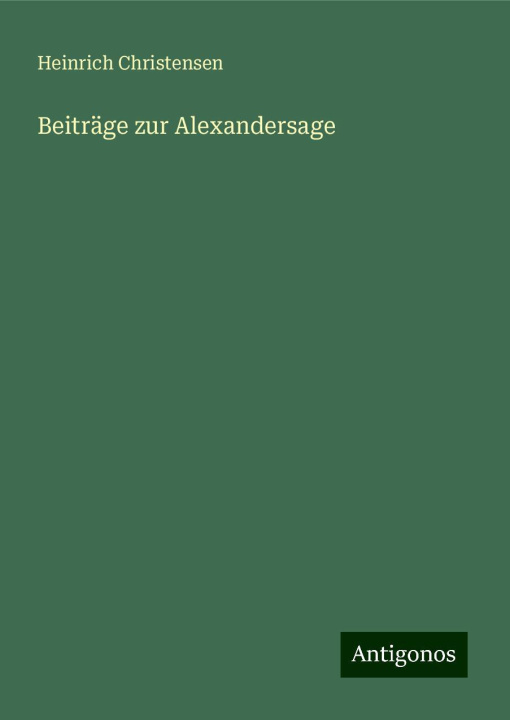 Kniha Beiträge zur Alexandersage Heinrich Christensen