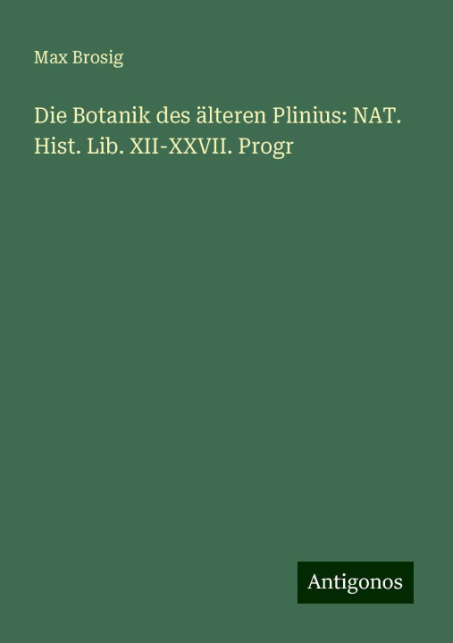 Libro Die Botanik des älteren Plinius: NAT. Hist. Lib. XII-XXVII. Progr 