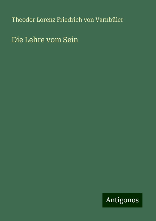 Kniha Die Lehre vom Sein Theodor Lorenz Friedrich von Varnbüler
