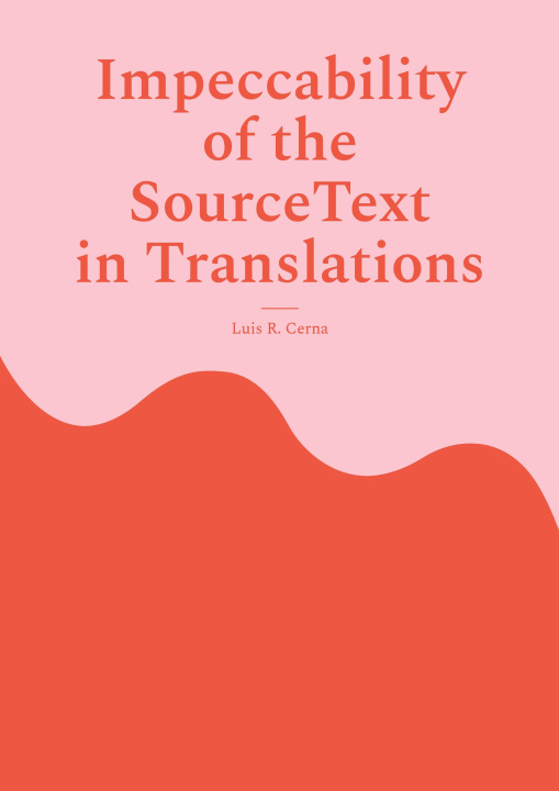 Kniha Impeccability of the Source Text in Translations Luis R. Cerna