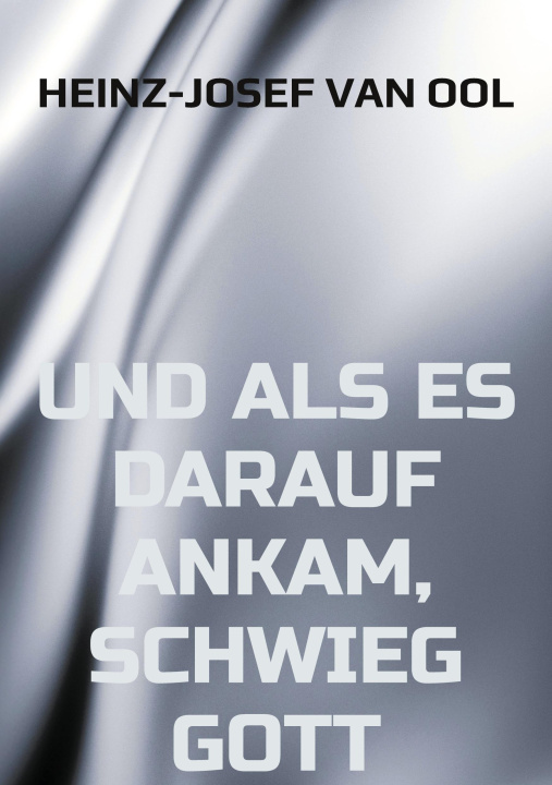Kniha und als es darauf ankam, schwieg Gott Heinz-Josef van Ool