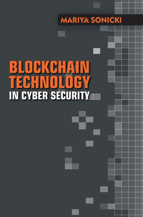 Kniha Blockchain Technology in Cyber Security Mariya Sonicki