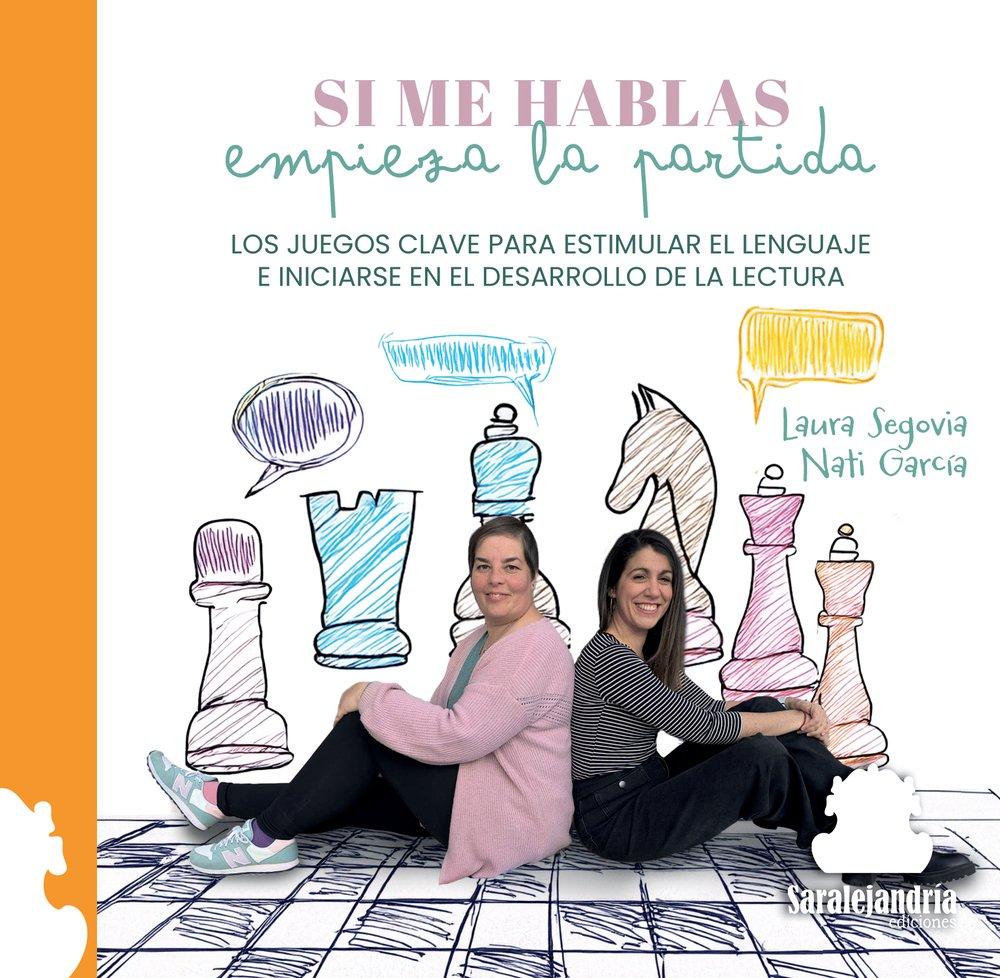 Kniha SI ME HABLAS EMPIEZA LA PARTIDA: LOS JUEGOS CLAVE PARA ESTIMULAR EL LENGUAJE E INICIARSE EN EL DESARROLLO DE LA LECTURA LAURA SEGOVIA