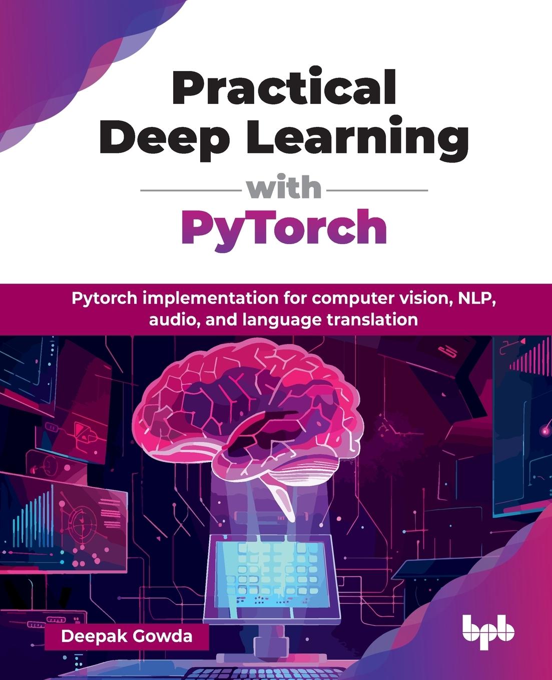 Kniha Practical Deep Learning with PyTorch Deepak Gowda