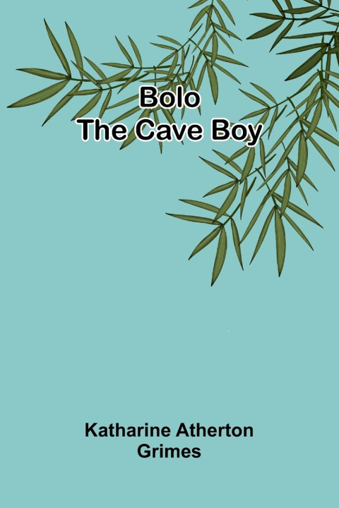 Kniha Bolo The Cave Boy Katharine Atherton Grimes