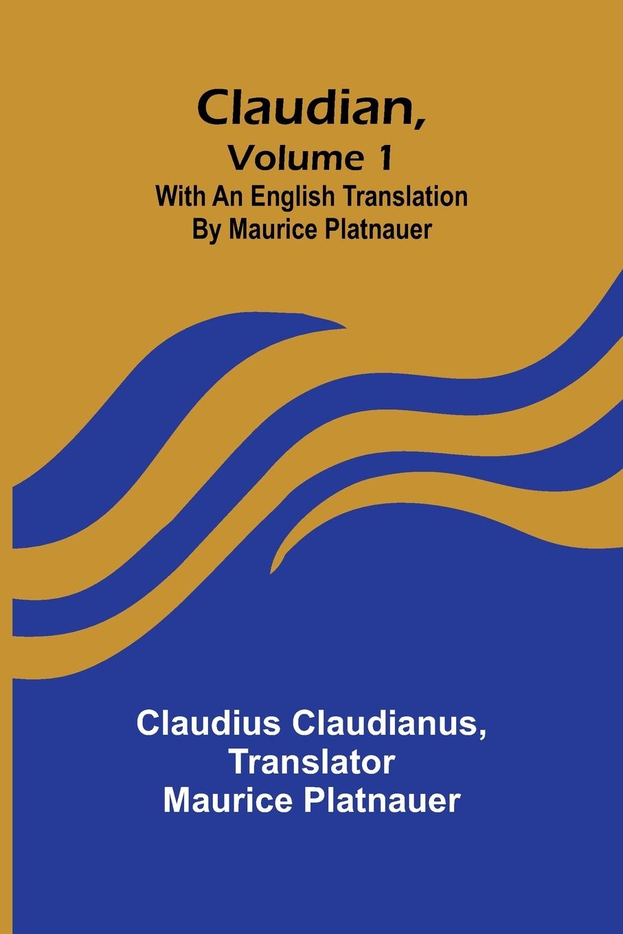 Libro Claudian, Volume 1; With An English Translation By Maurice Platnauer Claudius Claudianus