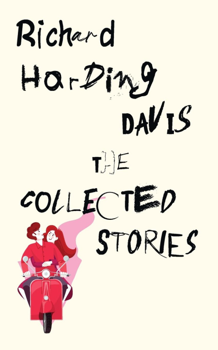 Kniha The Collected Stories of Richard Harding Davis Richard Harding Davis